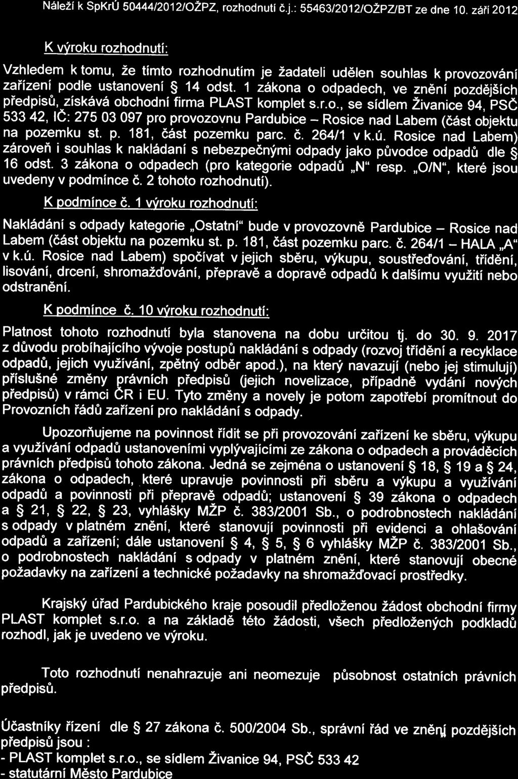 1 zilkna dpadech, ve zn6ni pzd6j5ich piedpis&,"zisk6v6 bchdni firma PLAST kmplet s.r.., se sidlem Zivanice g+, itse 53342,le 27503097 pr prvzvnu Pardubice - Rsice nad Labem (ddst bjektu na pzemku st.