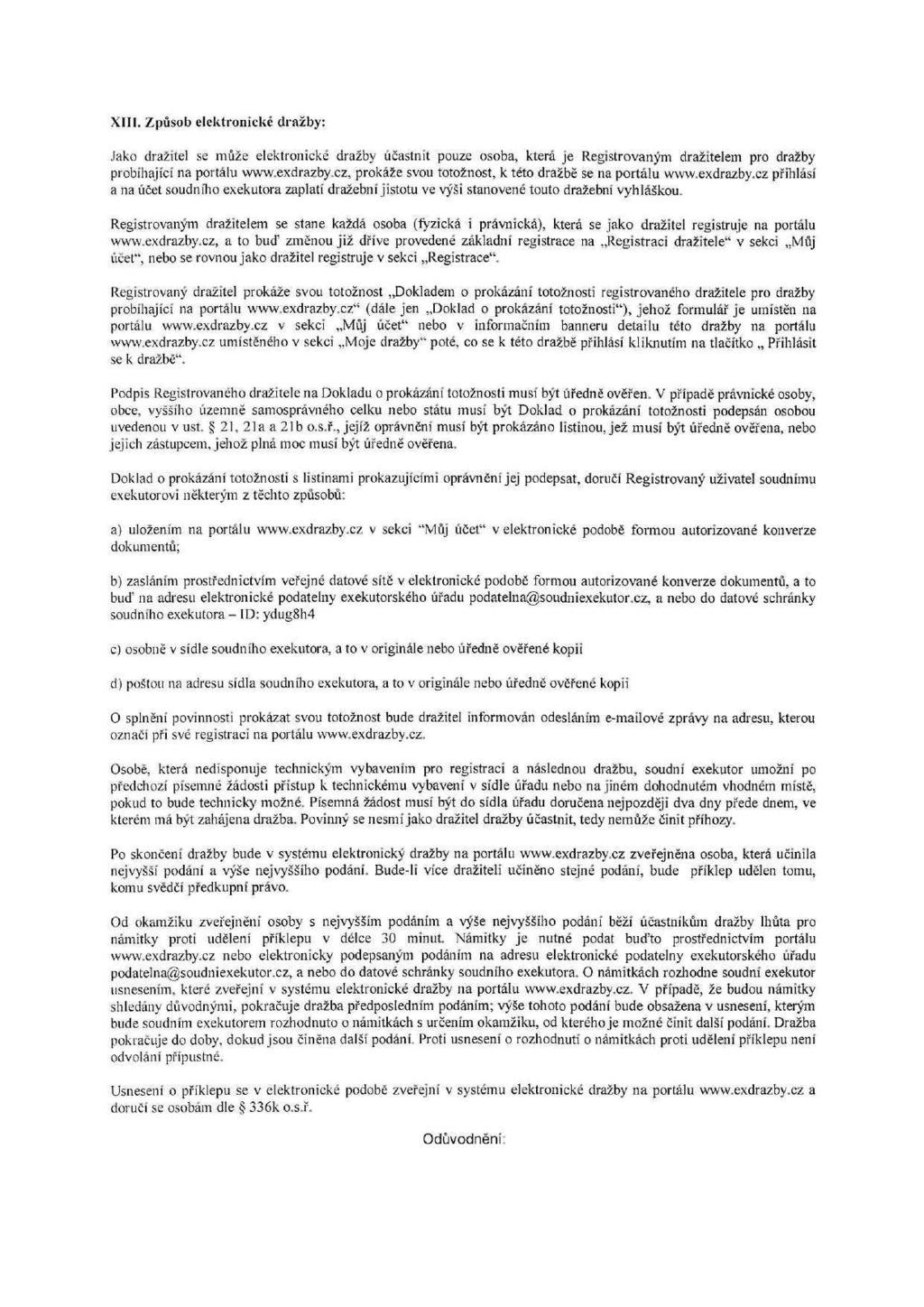 XIII. Způsob elektronické dražby: Jako dražitel se může elektronické dražby účastnit pouze osoba, která je Registrovaným dražitelem pro dražby probíhající na portálu www.exdrazby.