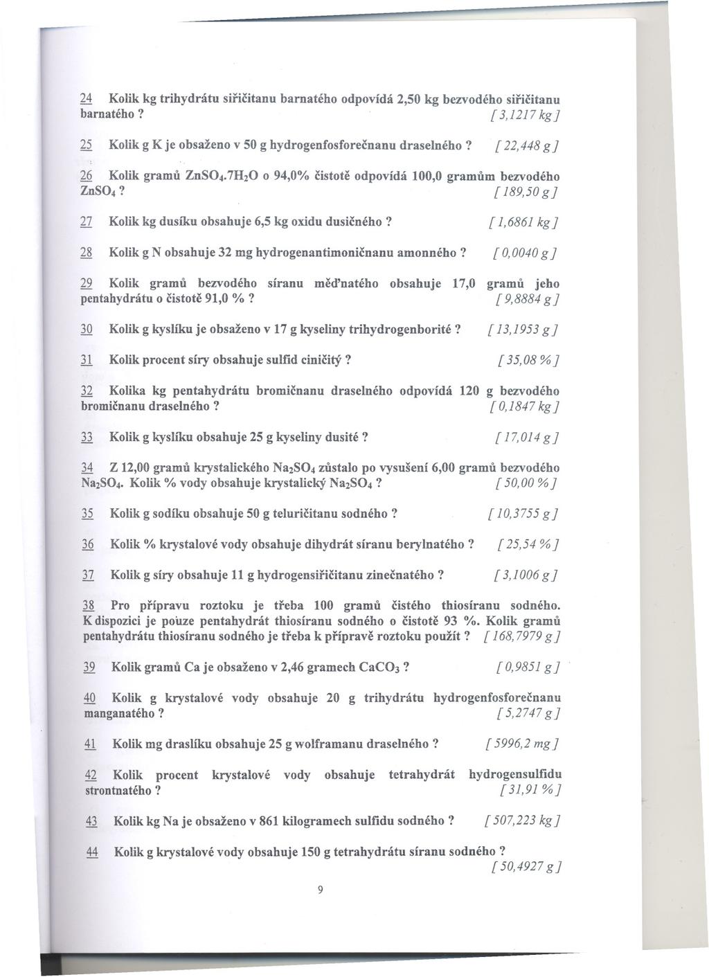 - -- - 24 Kolik kg trihydrátu siricitanu barnatého odpovídá 2,50 kg bezvodého siricitanu barnatého?. [3,1217 kg} 25 Kolik g K je obsaženo v 50 g hydrogenfosforecnanu draselného?