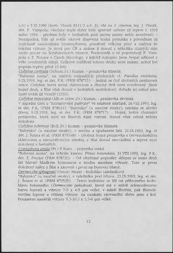 a,b) a 5-XI. 1989 Cherb. Vlasák 8111/2 a,b, 3), vše na S. cinerea, leg. J. Vlasák, det. P. Vampola; všechny starší sběr)' byly správně určeny až teprve r.