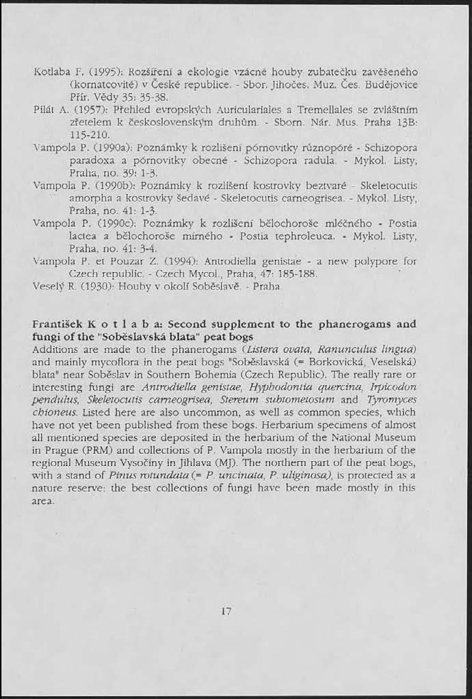 Kotlaba F. (1995): Rozšíření a ekologie vzácné houby zubatečku zavěšeného (kornatcovité) v České republice. - Sbor. Jihočes. Muz. Čes. Budějovice Přír. Vědy 35: 35-38. Pilát A.
