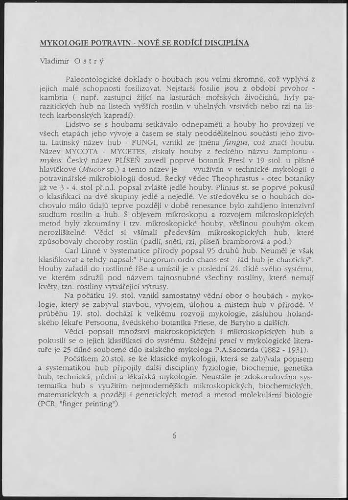 MYKOLOGIE POTRAVIN - NOVĚ SE RODÍCÍ DISCIPLÍNA Vladimír Ostrý Paleontologické doklady o houbách jsou velmi skromné, což vyplývá z jejich malé schopnosti fosilizovat.