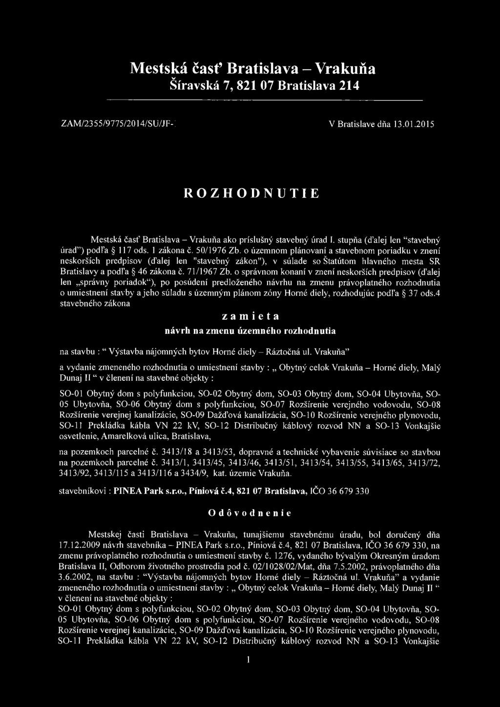 o územnom plánovaní a stavebnom poriadku v znení neskorších predpisov (ďalej len "stavebný zákon"), v súlade so Štatútom hlavného mesta SR Bratislavy a podľa 46 zákona Č. 71/1967 Zb.