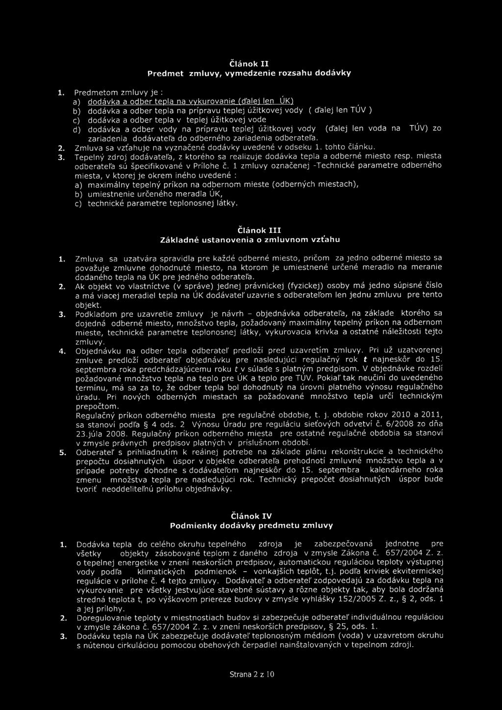 vode d) dodávka a odber vody na prípravu teplej úžitkovej vody (ďalej len voda na TÚV) zo zariadenia dodávatel'a do od berného zariadenia odberatel'a. 2.