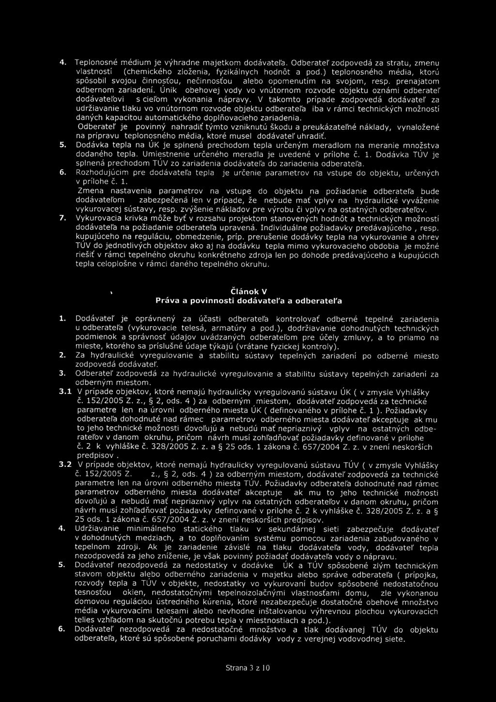Únik obehovej vody vo vnútornom rozvode objektu oznámi odberatel' dodávatel'ovi s ciel'om vykonania nápravy.