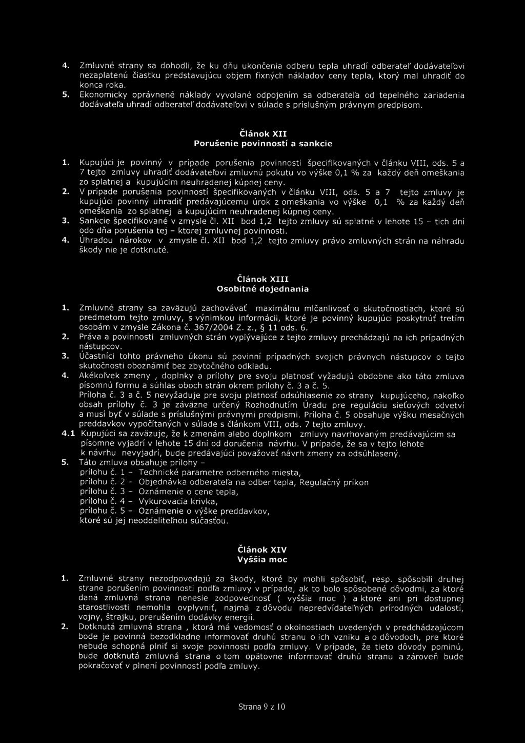 Článok XII Porušenie povinností a sankcie 1. Kupujúci je povinný v prípade porušenia povinnosti špecifikovaných v článku VIII, ods.