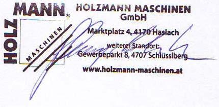 18 PROHLÁŠENÍ O SHODĚ /CERTIFICATE OF CONFORMITY P rodejce / Distributor HOLZMANN MASCHINEN GmbH A-4170 Haslach, Marktplatz 4 Tel.: +43/7289/71562-0; Fax.: +43/7289/71562-4 www.holzmann-maschinen.