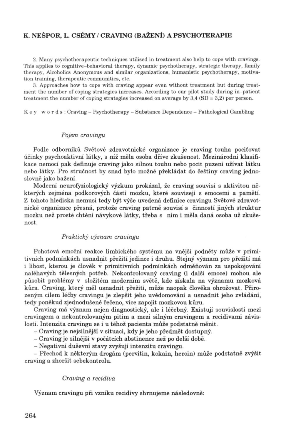 K. NEŠPOR, L. CSÉMY / CRA VlNG (BAŽENÍ) A PSYCHOTERAPIE 2. Many psychotherapeutic techniques utilised in treatment also help to cope with cravings.