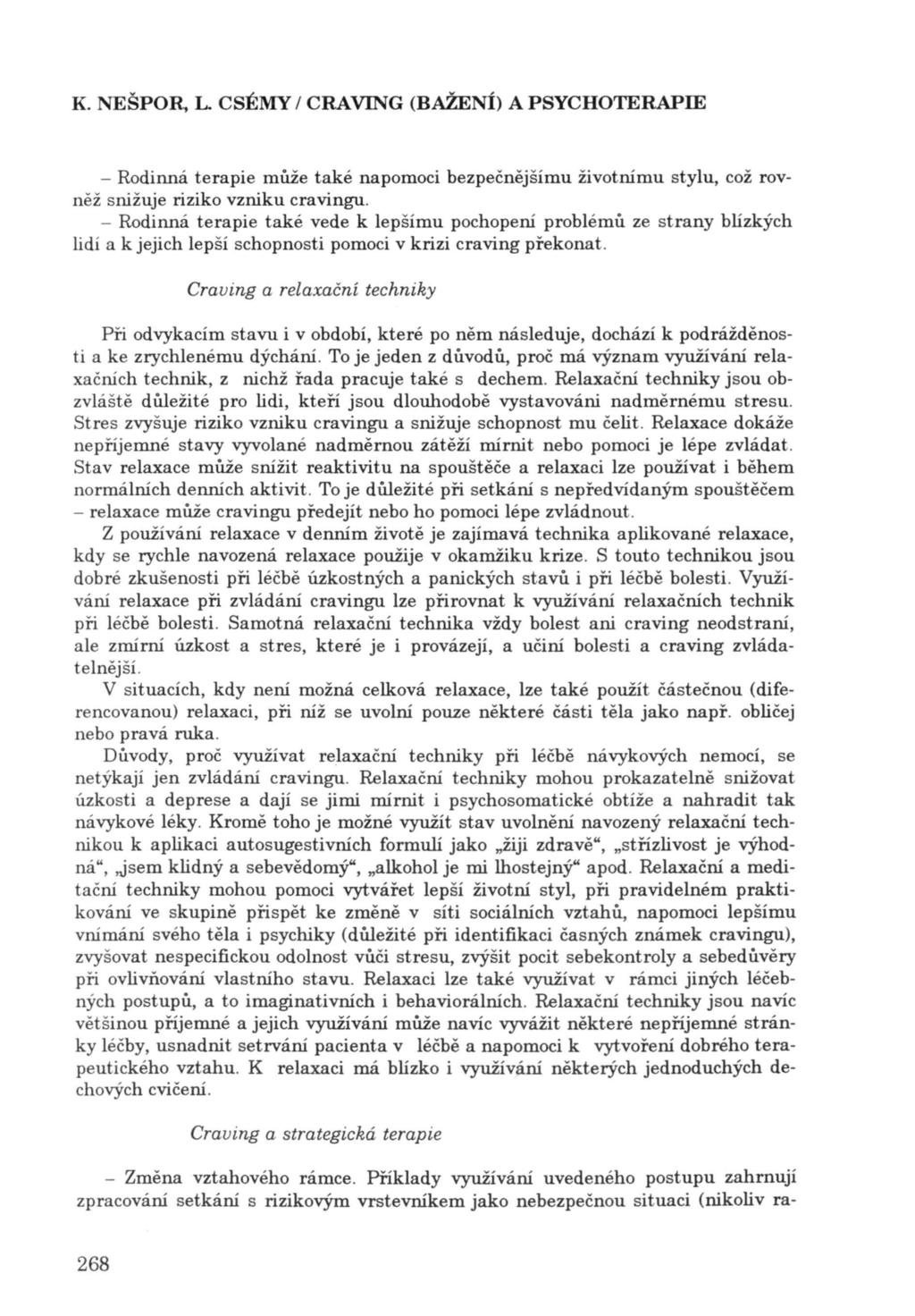 K. NEŠPOR, L CSÉMY / CRA VlNG (BAŽENÍ) A PSYCHOTERAPIE - Rodinná terapie může také napomoci bezpečněj ší mu životnímu stylu, což rovněž snížuje riziko vzníku cravingu.