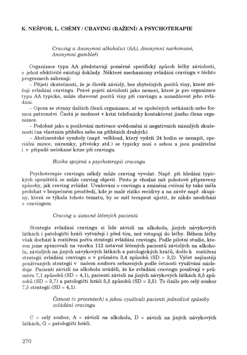 K. NEŠPOR, L CSÉMY / CRA VlNG (BAŽENÍ) A PSYCHOTERAPIE Craving a Anonymní alkoholici (AA), Anonymní narkomané, Anonymní gambleři Organizace typu AA představují poměrně specifický způsob léčby