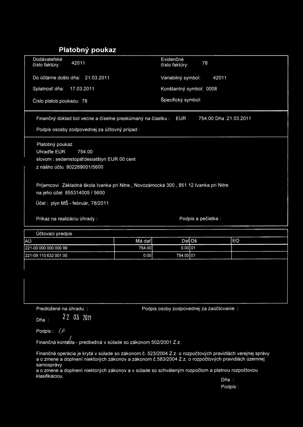 Platobný poukaz Dodávateľské číslo faktúry: 42011 Evidenčné číslo faktúry: 78 Do účtárne došlo dňa: 21.03.2011 Splatnosť dňa: 17.03.2011 Číslo platob.