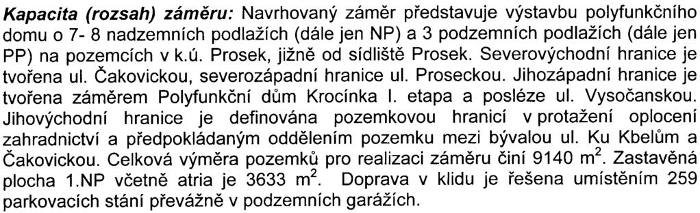 podlažích (dále jen NP) a 3 podzemních podlažích (dále jen PP) na pozemcích v kú Prosek, jižnì od sídlištì Prosek Severovýchodní hranice je tvoøena ul Èakovickou, severozápadní hranice ul Proseckou