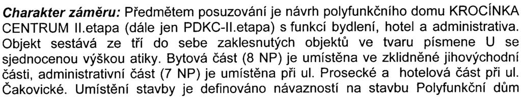 pøedpokládaným oddìlením pozemku mezi bývalou ul Ku Kbelùm a Èakovickou Celková výmìra pozemkù pro realizaci zámìru èiní 9140 m2 Zastavìná plocha 1NP vèetnì atria je 3633 m2 Doprava v klidu je øešena