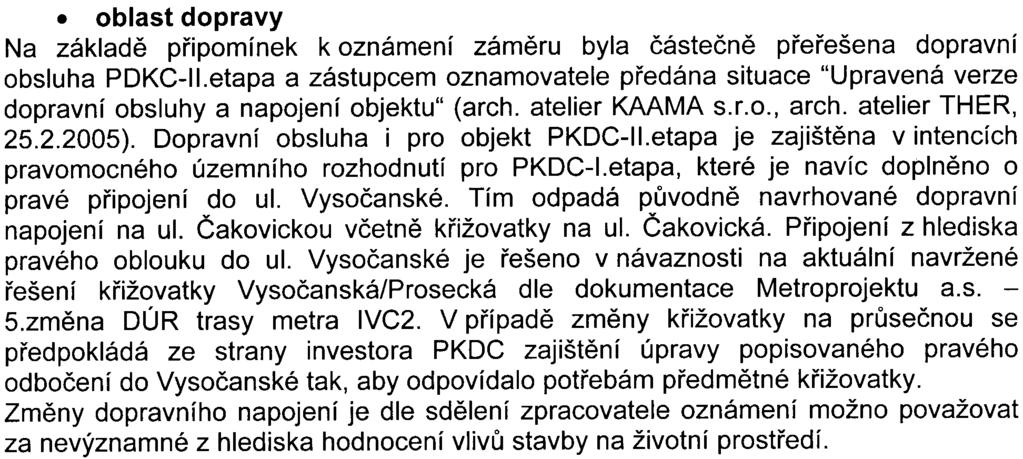 6 oblast dopravy Na základì pøipomínek k oznámení zámìru byla èásteènì pøeøešena dopravní obsluha PDKC-IIetapa a zástupcem oznamovatele pøedána situace "Upravená verze dopravní obsluhy a napojení