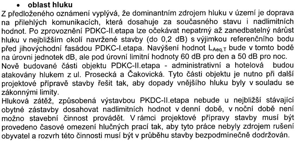 doplnìno o pravé pøipojení do ul Vysoèanské Tím odpadá pùvodnì navrhované dopravní v v napojení na ul Cakovickou vèetnì køižovatky na ul Cakovická Pøipojení z hlediska pravého oblouku do ul