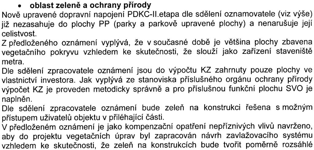 pøedpokládá ze strany investora PKDC zajištìní úpravy popisovaného pravého odboèení do Vysoèanské tak, aby odpovídalo potøebám pøedmìtné køižovatky Zmìny dopravního napojení je dle sdìlení