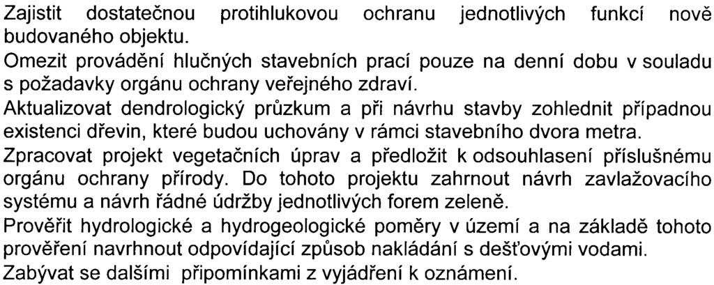 8 Zajistit dostateènou protihlukovou ochranu jednotlivých funkcí novì budovaného objektu Omezit provádìní hluèných stavebních prací pouze na denní dobu v souladu s požadavky orgánu ochrany veøejného