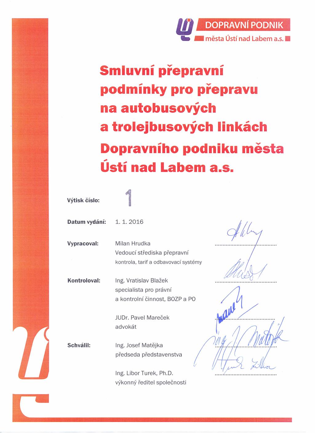 --~- -- ID _ města Ústí nad Labem a.s. Smluvní přepravní podmínky na autobusových a trolejbusových pro přepravu linkách DopravníhO podniku města,.,. UStl nad Labem a.s. Výtisk číslo: Datum vydání: 1.