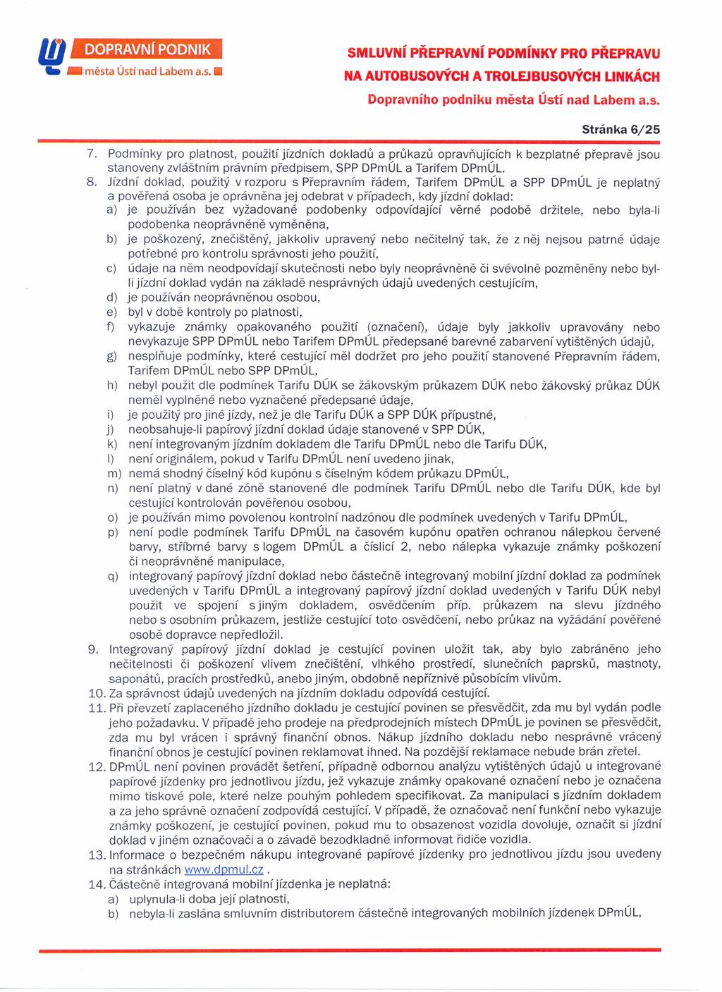 ID _ města Ústí nad Labem a.s. DOPRAVNí PODNIK SMLUVNí PŘEPRAVNí PODMíNKY PRO PŘEPRAVU Dopravního podniku města Ústí nad Labem a.s. Stránka 6/25 7.
