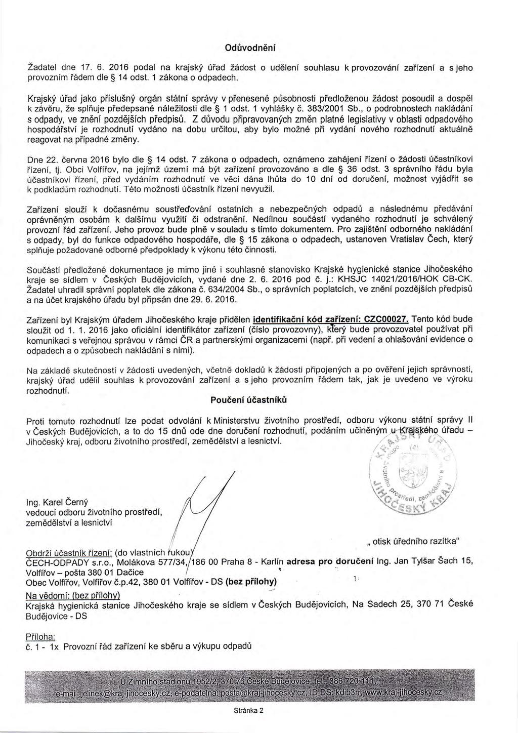 Od0vodndni Zadatel dne 17,6.2016 podal na krajskf 0iad Z6dost o ud6leni souhlasu kprovozov6ni zafizenl a sjeho provoznfm i6dem dle $ 14 odst. 1 zikona o odpadech.