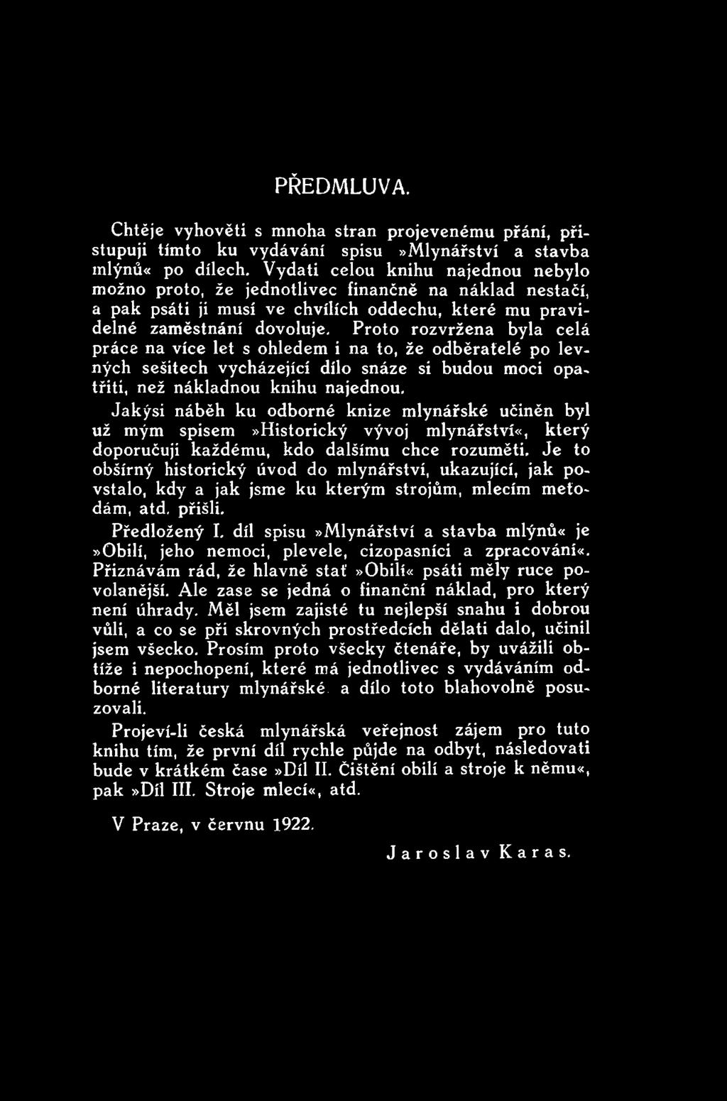 Je to obšírný historický úvod do mlynářství, ukazující, jak povstalo, kdy a jak jsme ku kterým strojům, mlecím metodám, atd. přišli. Předložený I.