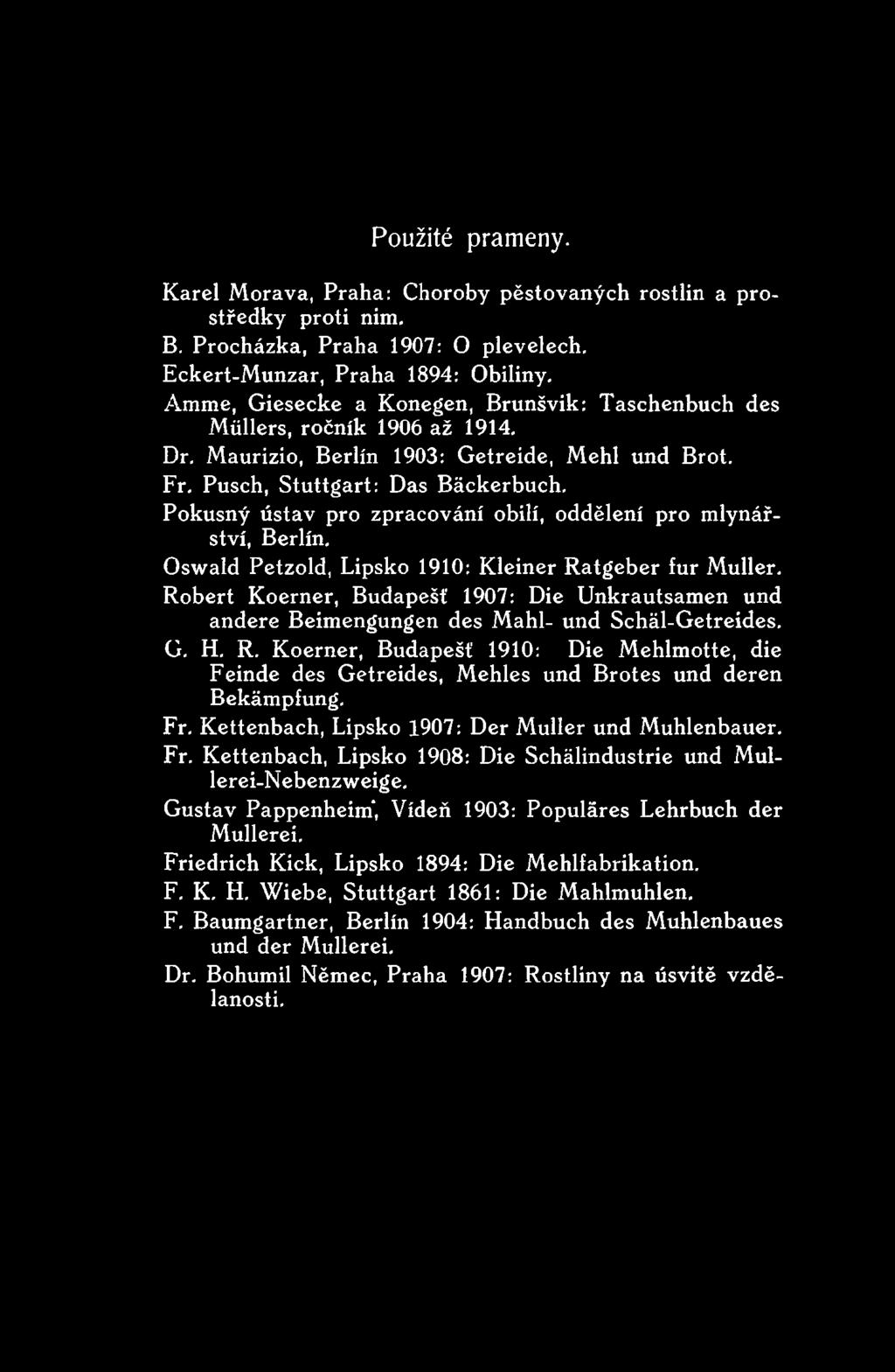 Koerner, Budapešť 1910: Die Mehlmotte, die Feinde des Getreides, Mehles und Brotes und deren Bekámpfung. Fr. Kettenbach, Lipsko 1907: Der Muller und Muhlenbauer. Fr. Kettenbach, Lipsko 1908: Die Schálindustrie und Mullerei-Nebenzweige.