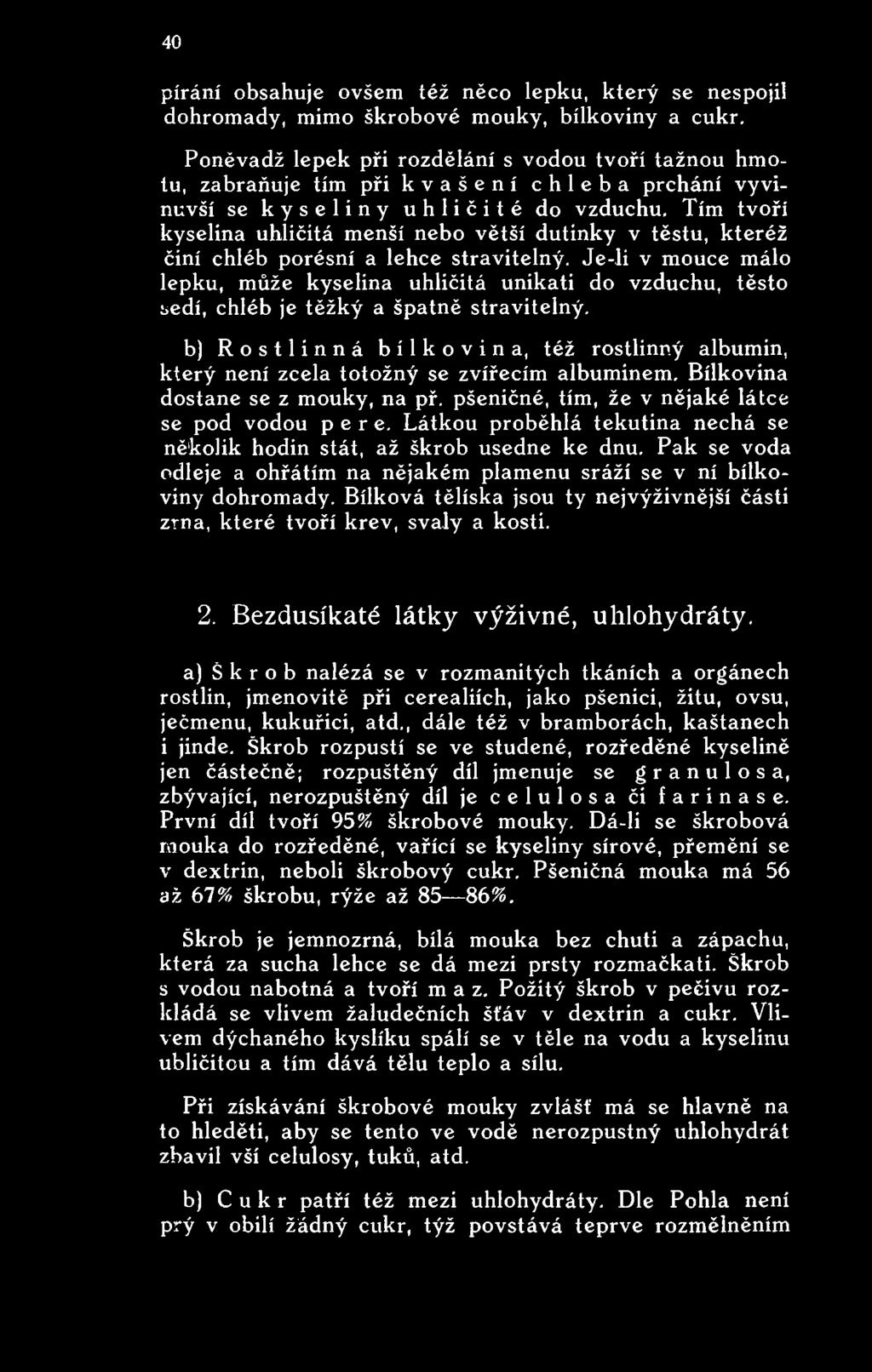 Tím tvoří kyselina uhličitá menší nebo větší dutinky v těstu, kteréž činí chléb porésní a lehce stravitelný.