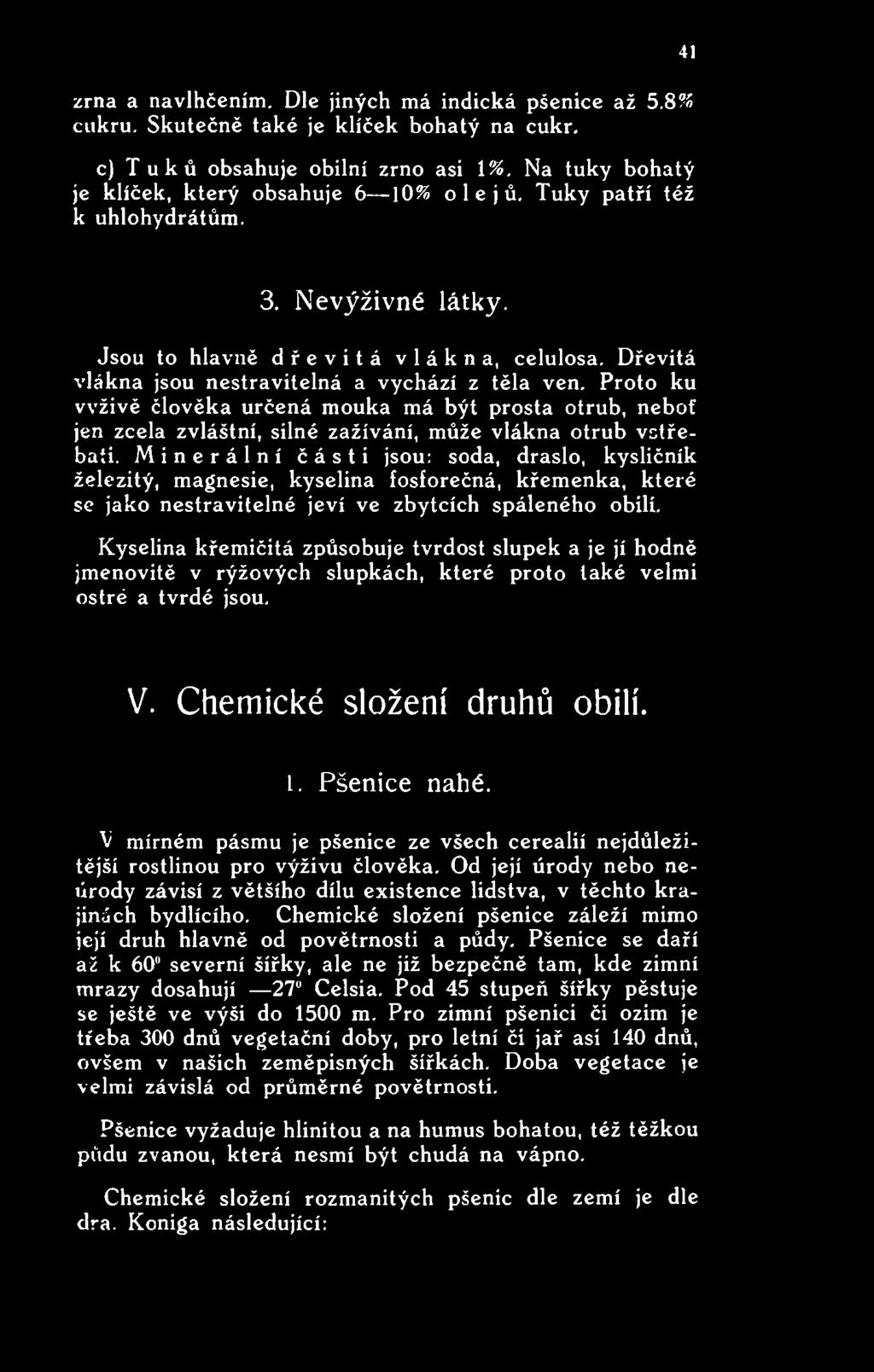 Kyselina křemičitá způsobuje tvrdost slupek a je jí hodně jmenovitě v rýžových slupkách, které proto také velmi ostré a tvrdé jsou. V. Chemické složení druhů obilí. l. Pšenice nahé.