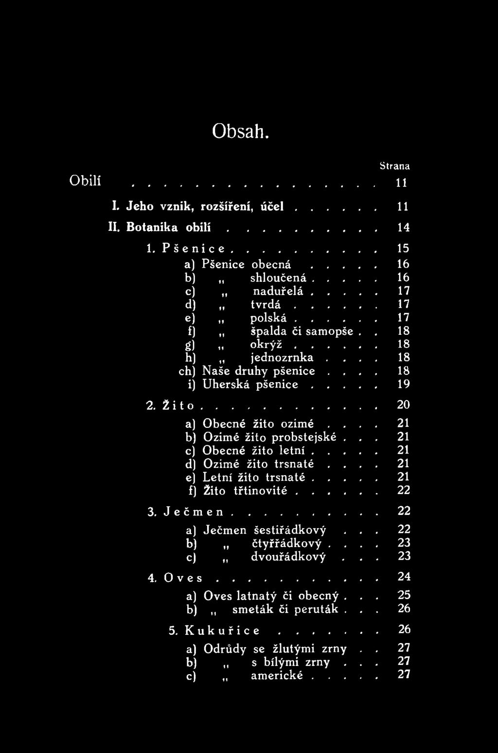 ... 21 e) Letní žito trsn a té...21 f) Žito třtinovité...... 22 3. J e č m e n. 22 a) Ječmen šestiřádkový... 22 b) čtyřřádkový.