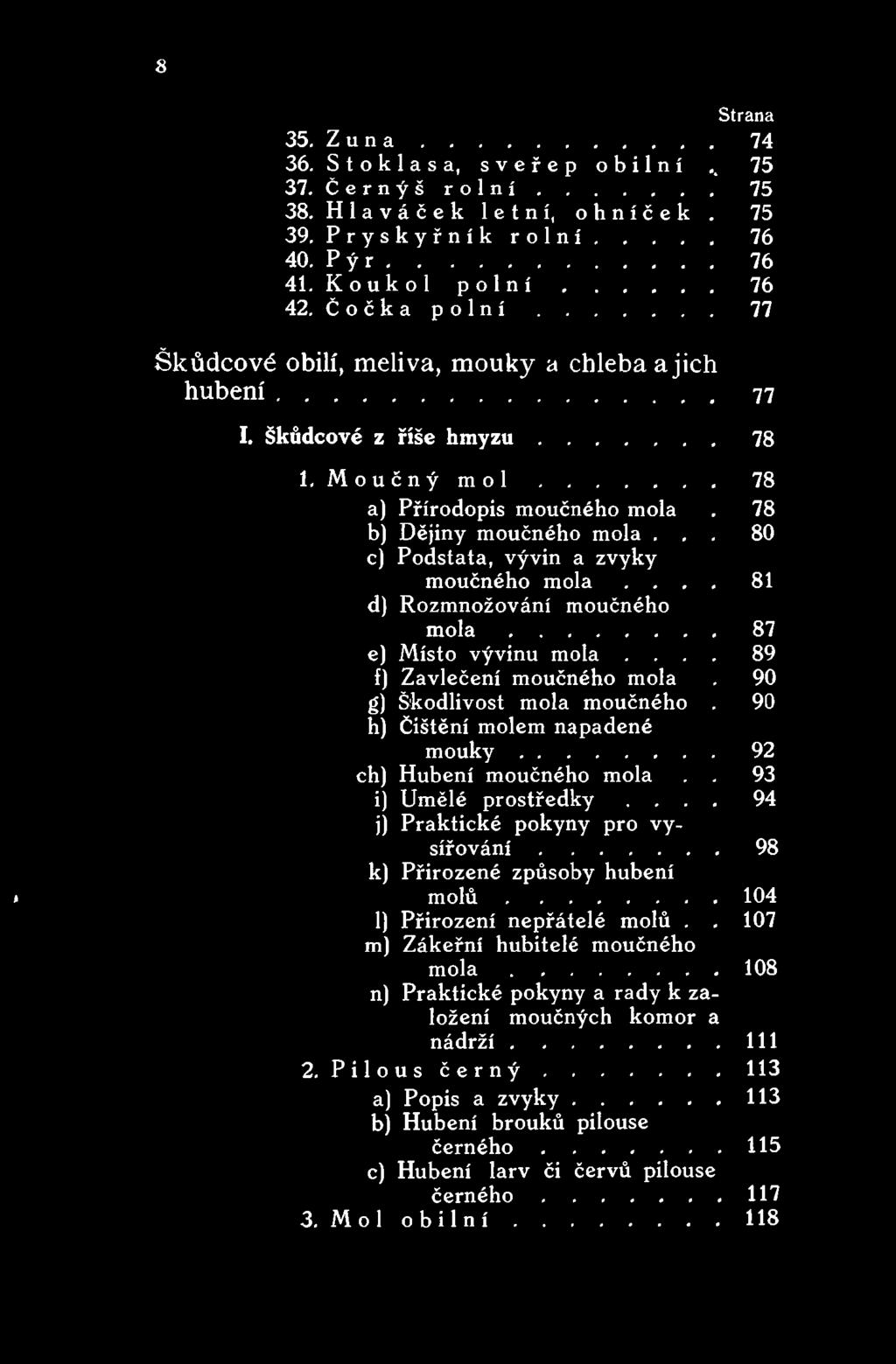 ... 94 j) Praktické pokyny pro vys í ř o v á n í...98 k) Přirozené způsoby hubení > m o l ů...104 1) Přirození nepřátelé molů.. 107 m) Zákeřní hubitelé moučného m o l a.