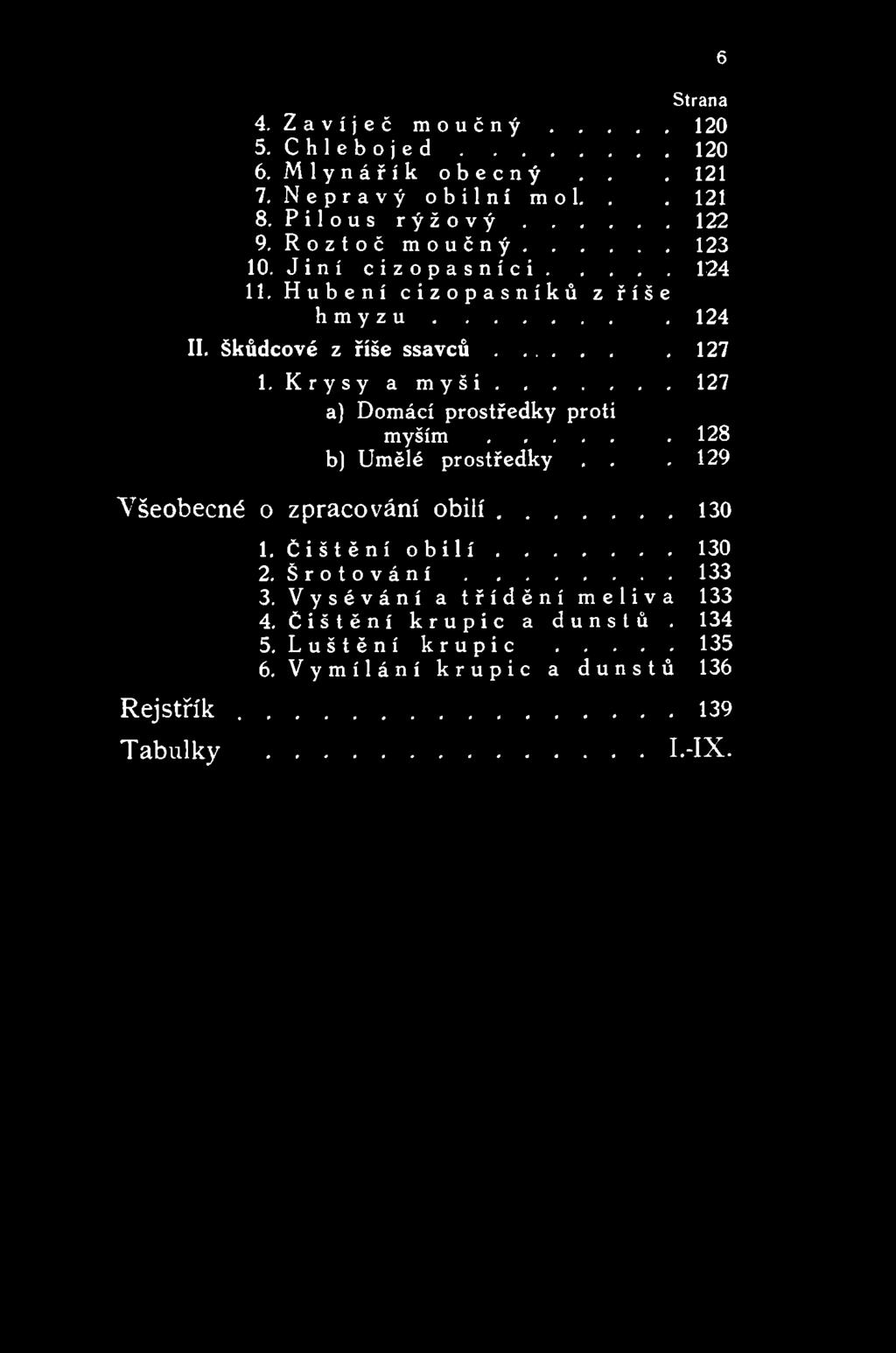 . Všeobecné o zpracování obilí... 6 130 1. Čištění o b i l í... 2. Š r o t o v á n í... 130 133 3. Vysévání a třídění meliva 133 4.