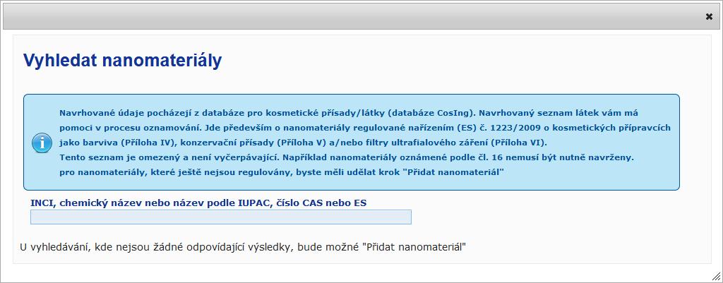Nanomateriály 2. Zadávání těchto informací si můžete usnadnit načtením příslušného názvu podle nomenklatury INCI, názvu podle IUPAC, názvu INN, čísla CAS či čísla ES z databáze CosIng.
