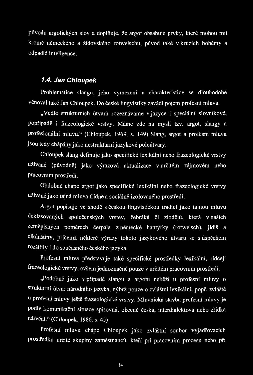 původu argotických slov a doplňuje, že argot obsahuje prvky, které mohou mít kromě německého a židovského rotwelschu, původ také v kruzích bohémy a odpadlé inteligence. 1.4.