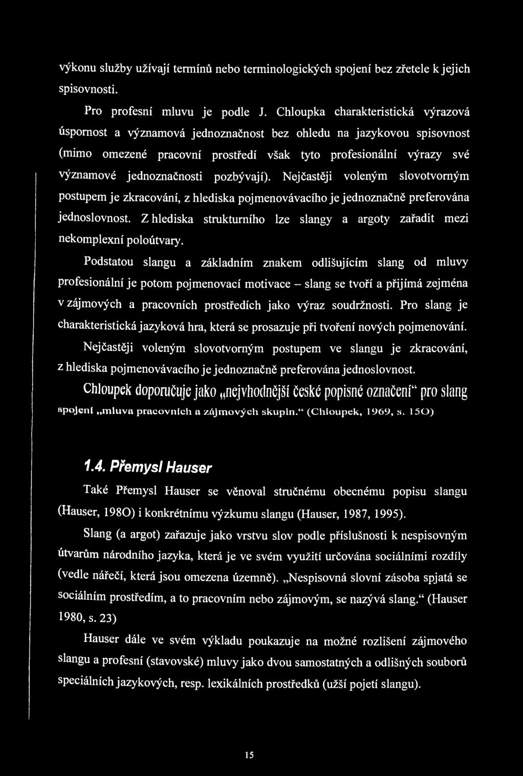 výkonu služby užívají termínů nebo terminologických spojení bez zřetele k jejich spisovnosti. Pro profesní mluvu je podle J.