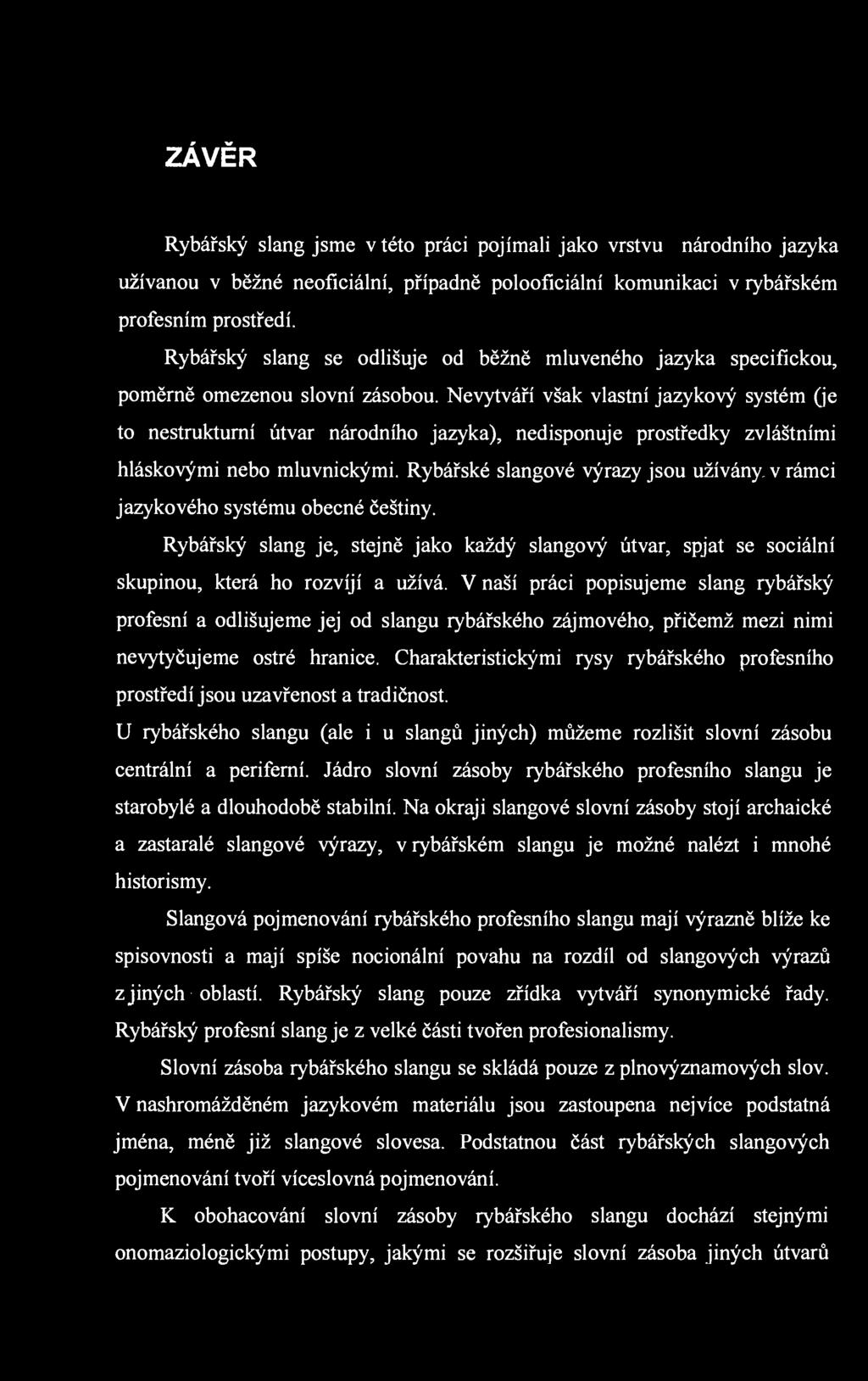 ZÁVĚR Rybářský slang jsme v této práci pojímali jako vrstvu národního jazyka užívanou v běžné neoficiální, případně polooficiální komunikaci v rybářském profesním prostředí.
