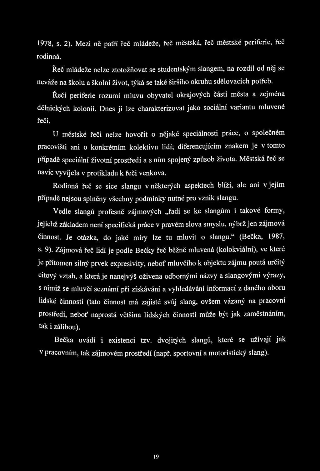 1978, s. 2). Mezi ně patří řeč mládeže, řeč městská, řeč městské periferie, řeč rodinná.