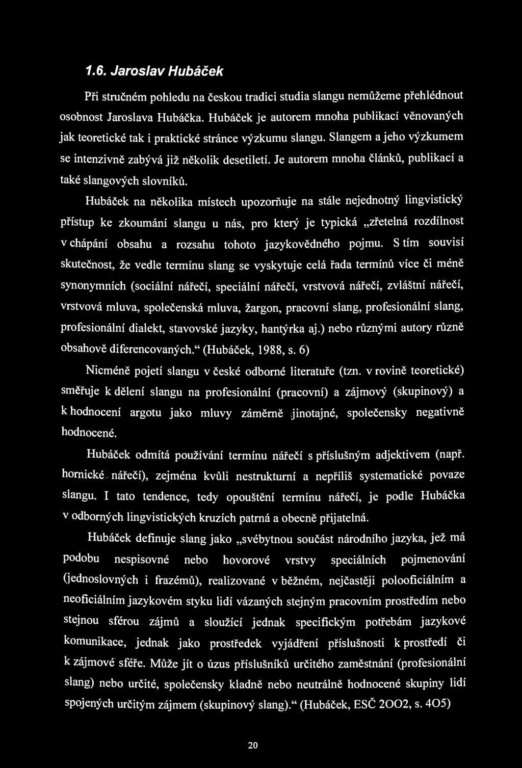1.6. Jaroslav Hubáček Při stručném pohledu na českou tradici studia slangu nemůžeme přehlédnout osobnost Jaroslava Hubáčka.