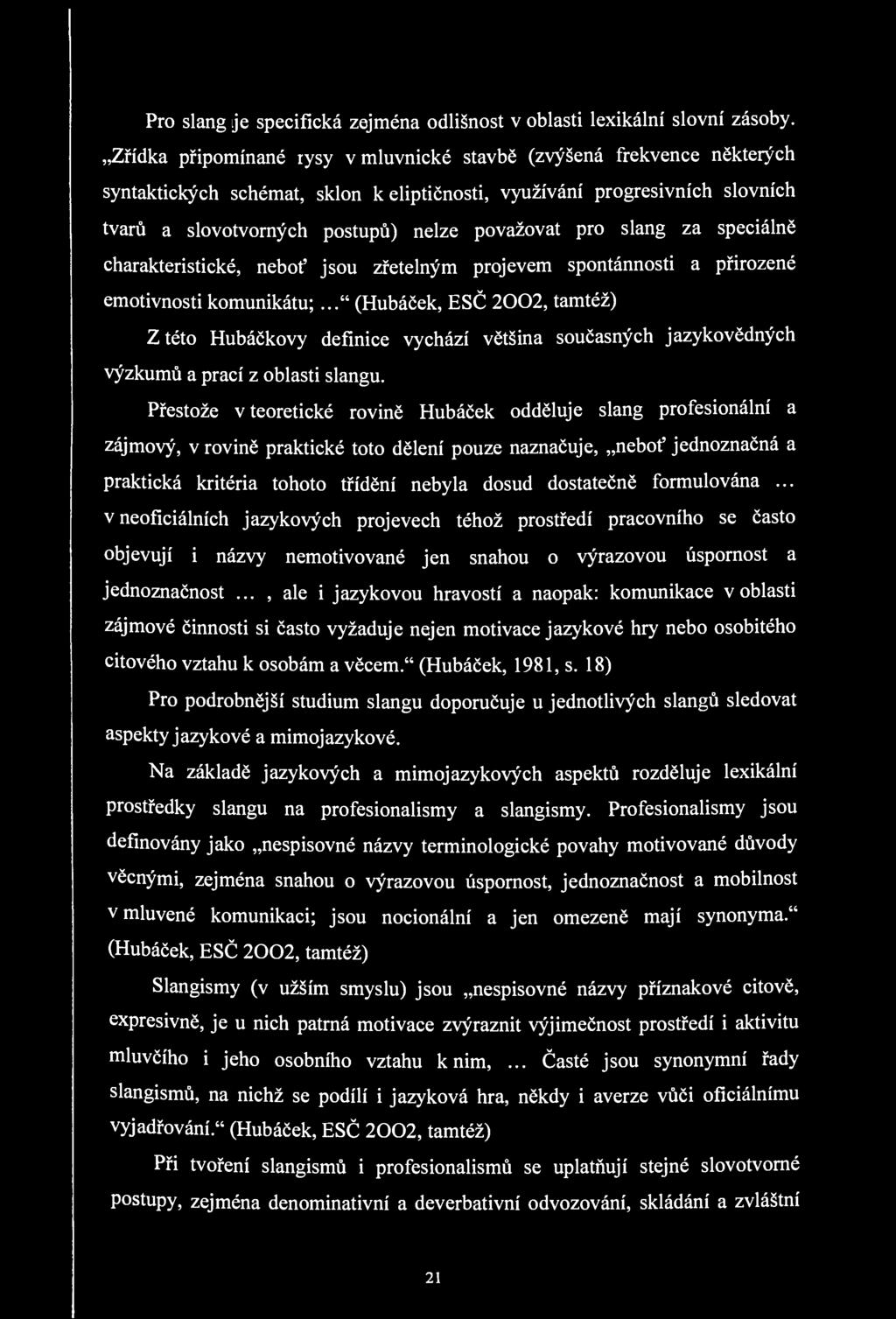 Pro slang je specifická zejména odlišnost v oblasti lexikální slovní zásoby.