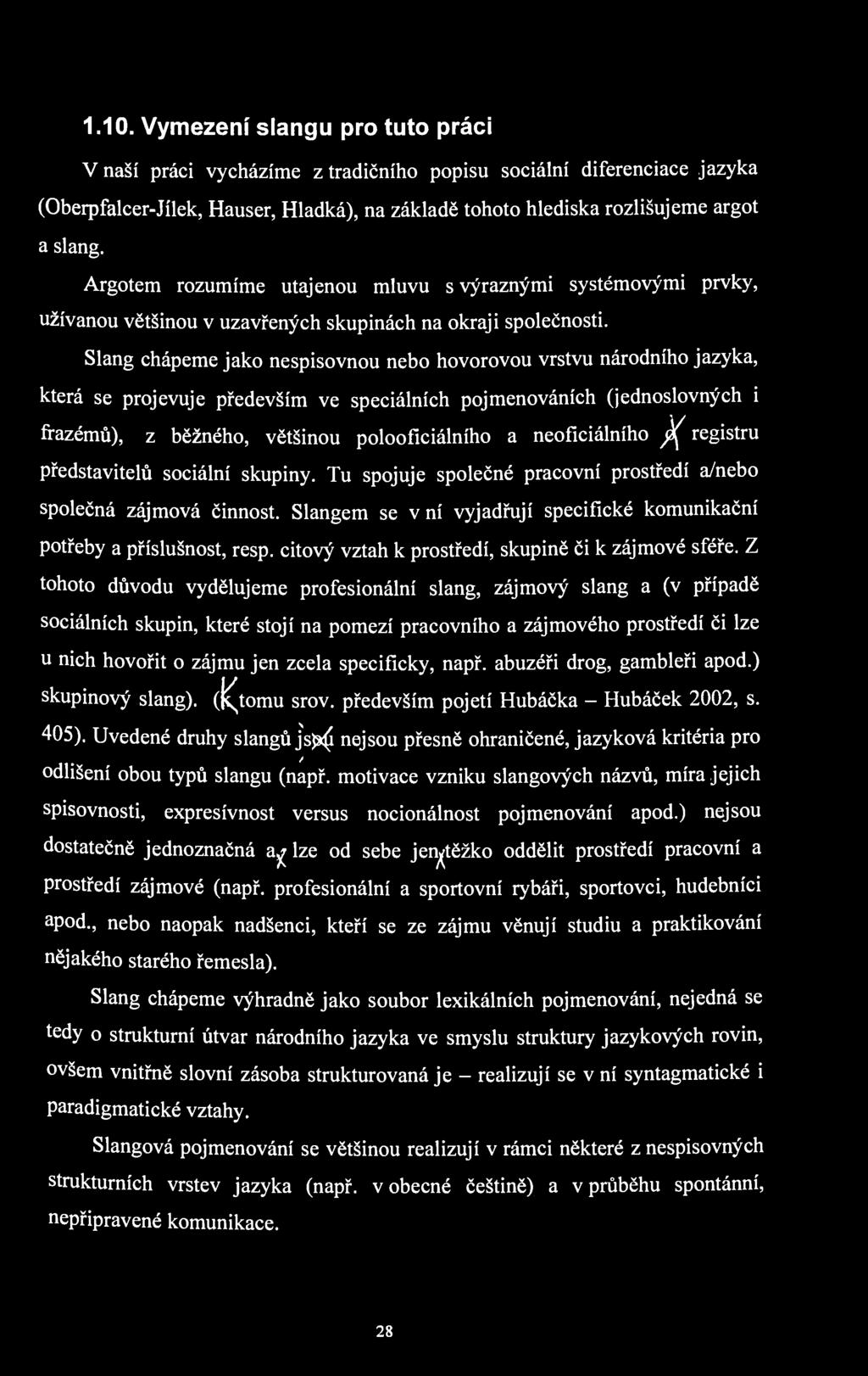 1.10. Vymezení slangu pro tuto práci Vnáší práci vycházíme z tradičního popisu sociální diferenciace jazyka (Oberpfalcer-Jílek, Hauser, Hladká), na základě tohoto hlediska rozlišujeme argot a slang.