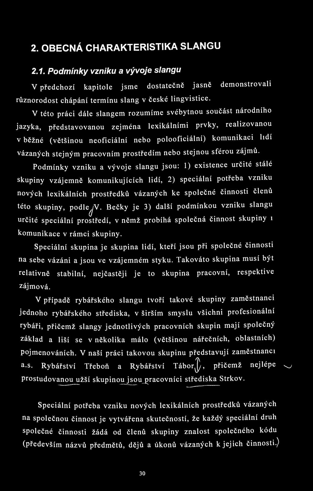 2. OBECNÁ CHARAKTERISTIKA SLANGU 2.1. Podmínky vzniku a vývoje slangu V předchozí kapitole jsme dostatečně jasně demonstrovali různorodost chápání termínu slang v české lingvistice.