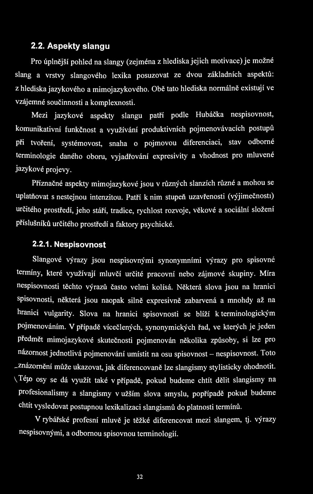 2.2. Aspekty slangu Pro úplnější pohled na slangy (zejména z hlediska jejich motivace) je možné slang a vrstvy slangového lexika posuzovat ze dvou základních aspektů: z hlediska jazykového a