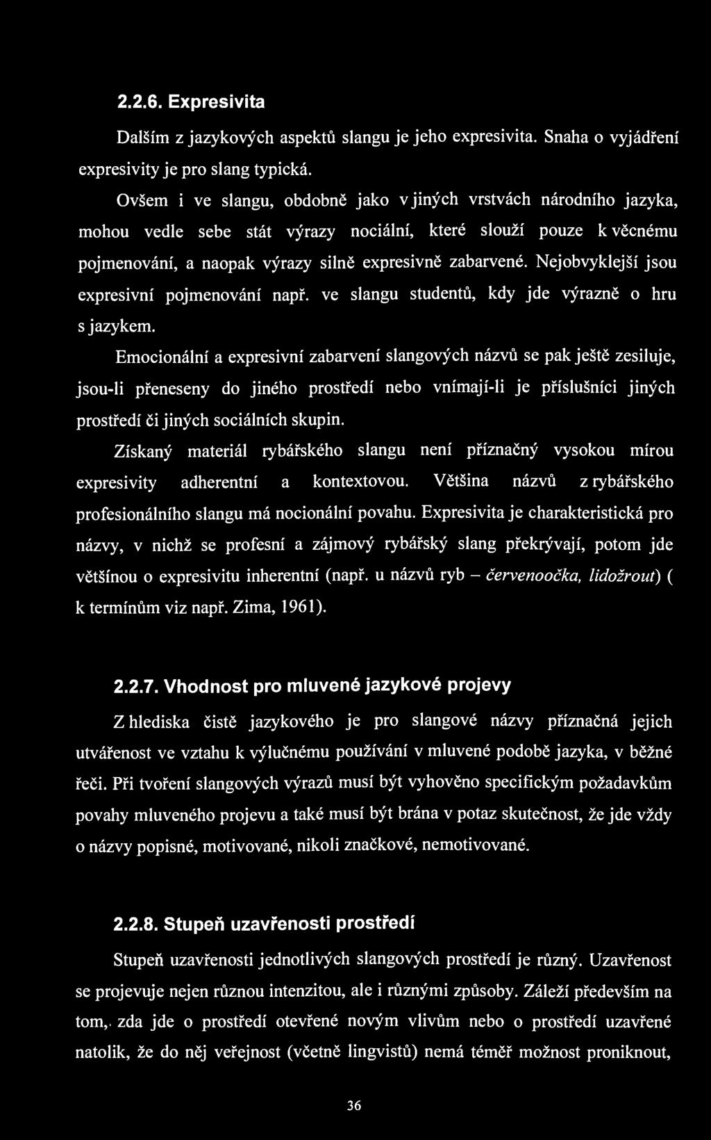2.2.6. Expresivita Dalším z jazykových aspektů slangu je jeho expresivita. Snaha o vyjádření expresivity je pro slang typická.