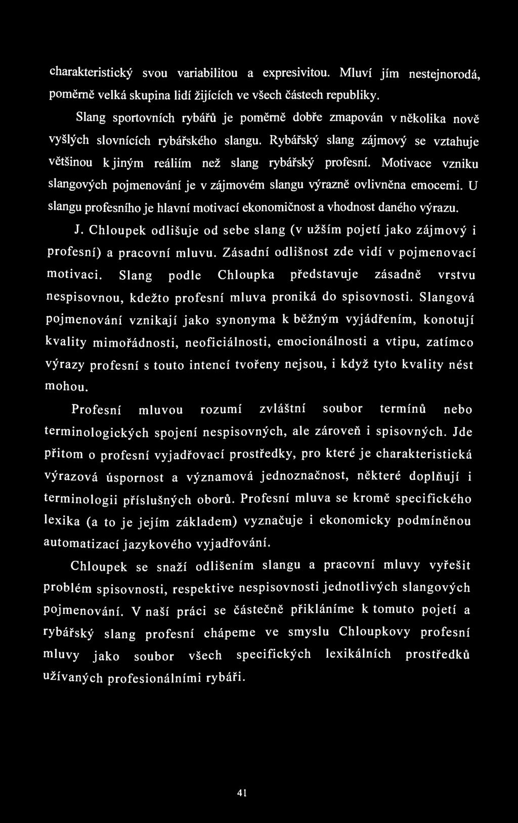 charakteristický svou variabilitou a expresivitou. Mluví jím nestejnorodá, poměrně velká skupina lidí žijících ve všech částech republiky.