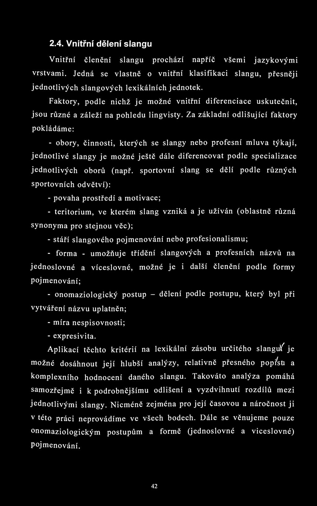 2.4. Vnitřní dělení slangu Vnitřní členění slangu prochází napříč všemi jazykovými vrstvami. Jedná se vlastně o vnitřní klasifikaci slangu, přesněji jednotlivých slangových lexikálních jednotek.
