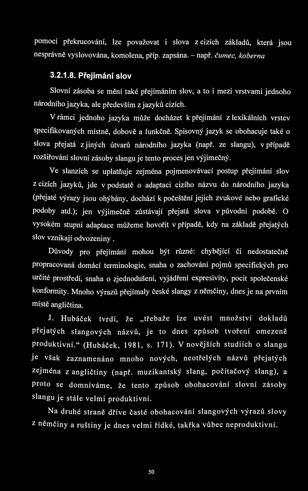 pomocí překrucování, lze považovat i slova z cizích základů, která jsou nesprávně vyslovována, komolena, příp. zapsána. - např. čumec, koberna 3.2.1.8.