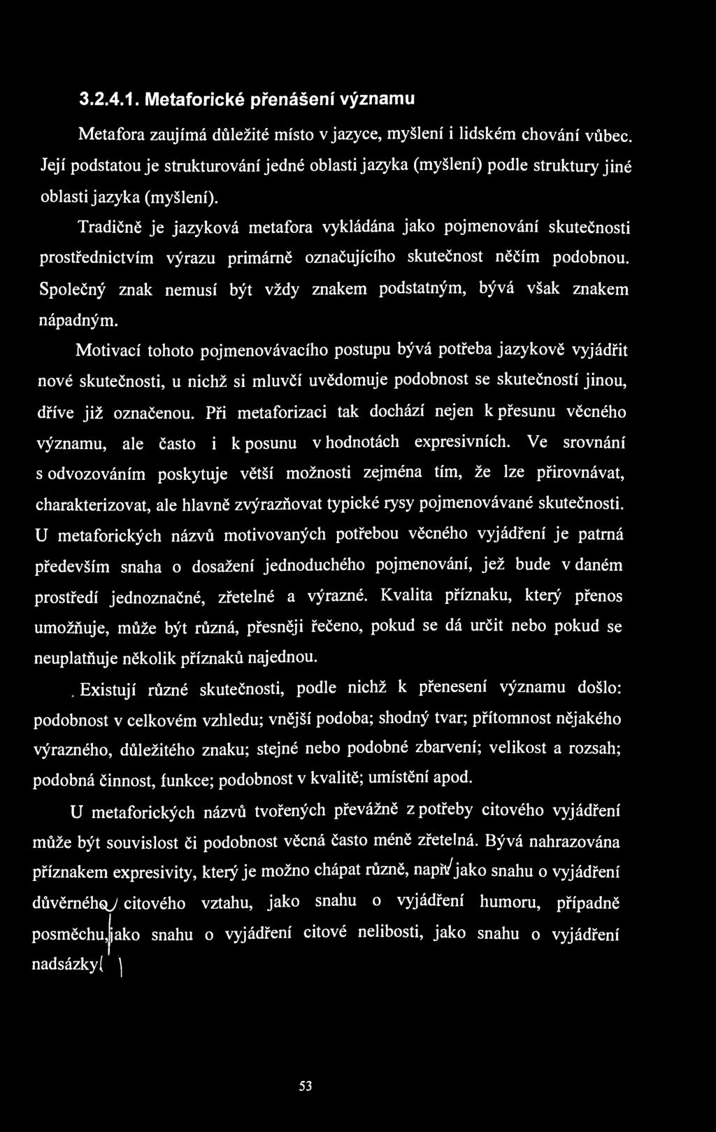 3.2.4.1. Metaforické přenášení významu Metafora zaujímá důležité místo v jazyce, myšlení i lidském chování vůbec.