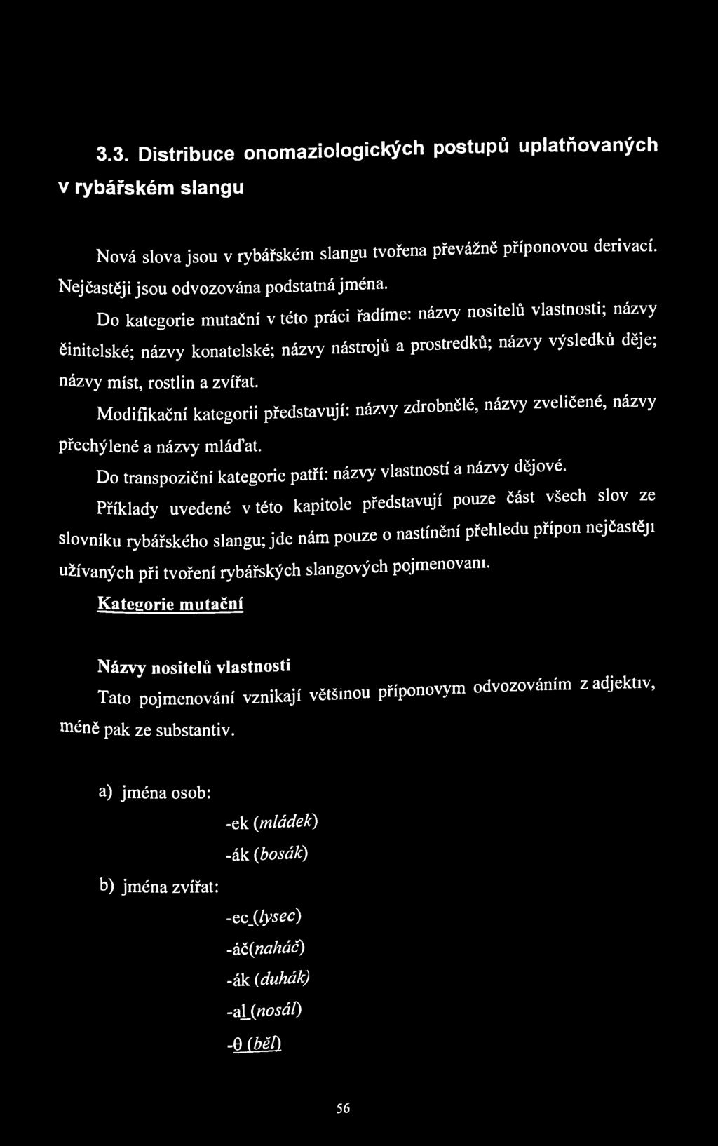 3.3. Distribuce onomaziologických postupů uplatňovaných v rybářském slangu Nová slova jsou v rybářském slangu tvořena převážně příponovou derivací. Nejčastěji jsou odvozována podstatná jména.