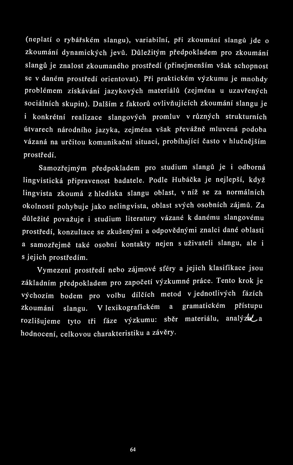 (neplatí o rybářském slangu), variabilní, při zkoumání slangů jde o zkoumání dynamických jevů.