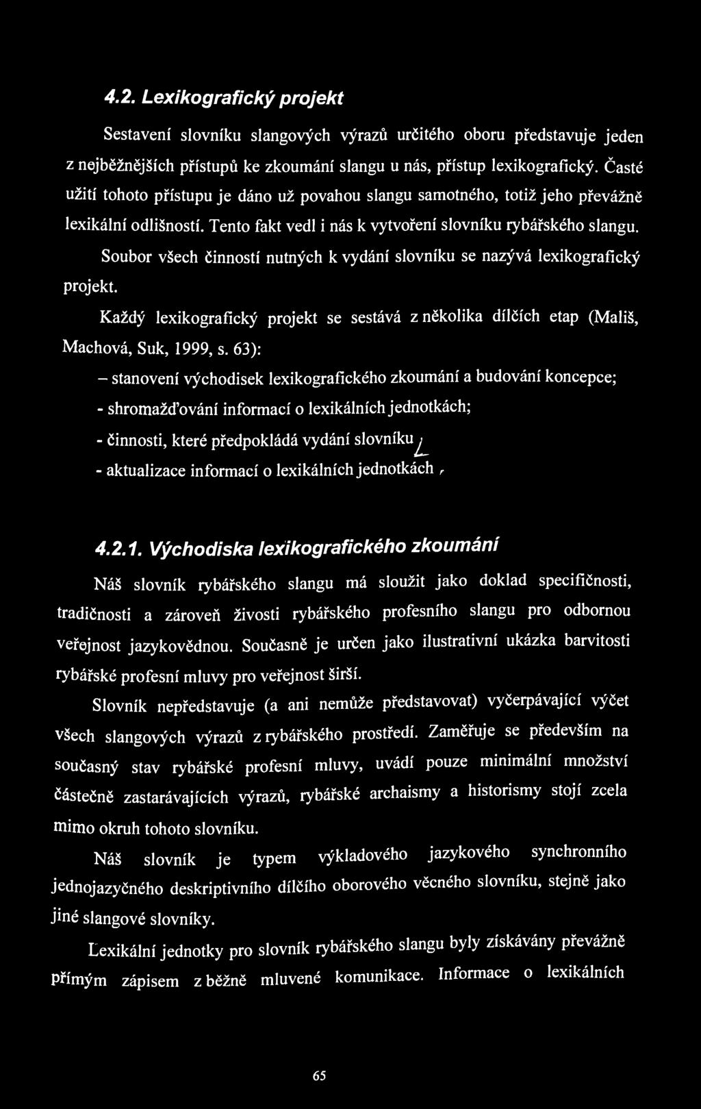 4.2. Lexikografický projekt Sestavení slovníku slangových výrazů určitého oboru představuje jeden z nejběžnějších přístupů ke zkoumání slangu u nás, přístup lexikografický.