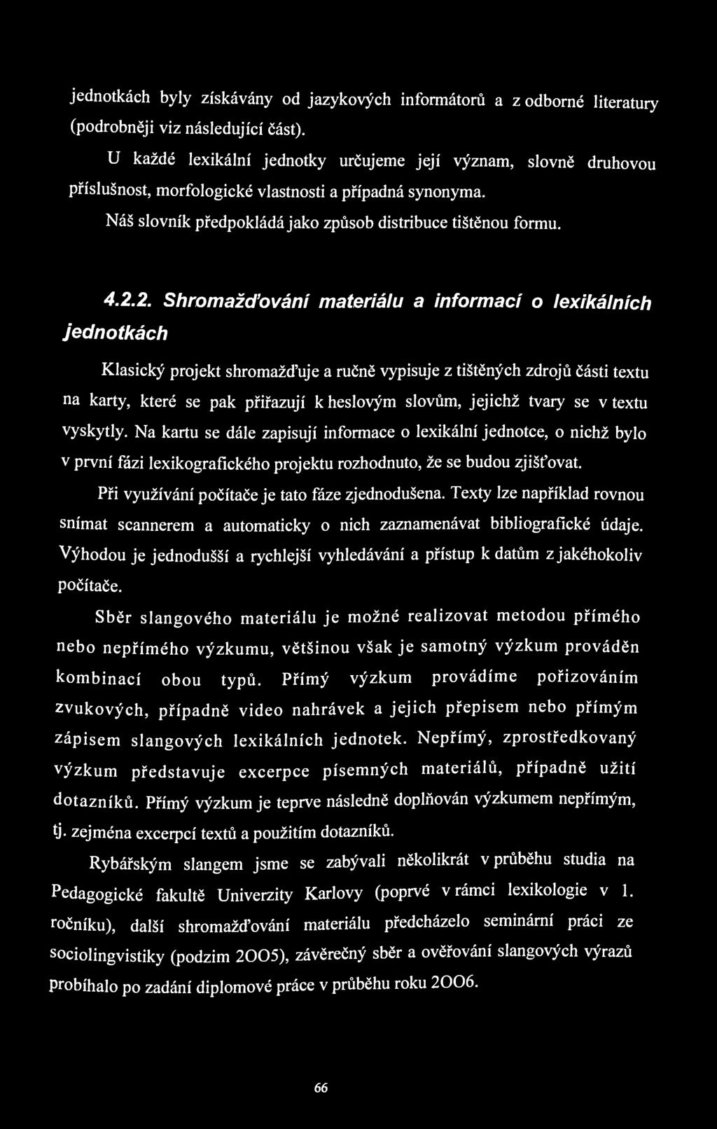 jednotkách byly získávány od jazykových informátorů a z odborné literatury (podrobněji viz následující část).